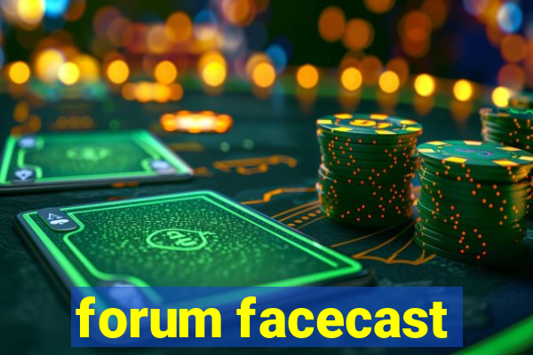 forum facecast